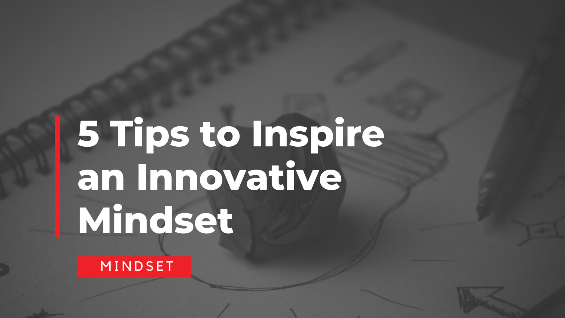 5 Tips to Inspire an Innovative Mindset