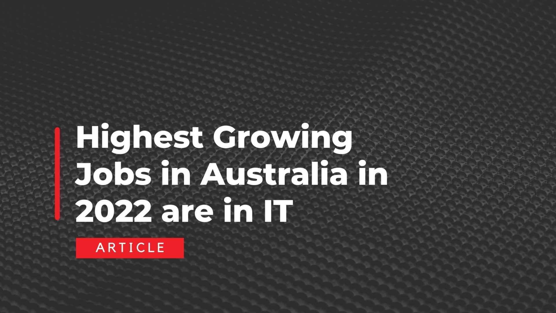 New Report Shows that the Highest Growing Jobs in Australia in 2022 are in IT