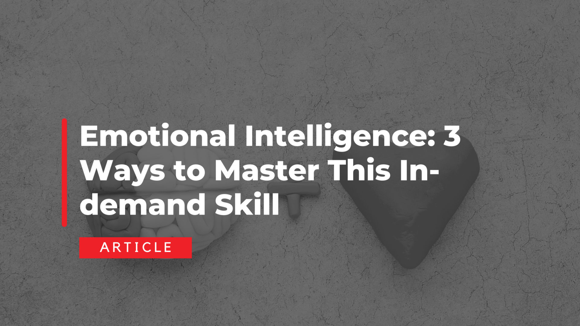 Emotional Intelligence: 3 Ways to Master this In-Demand Skill