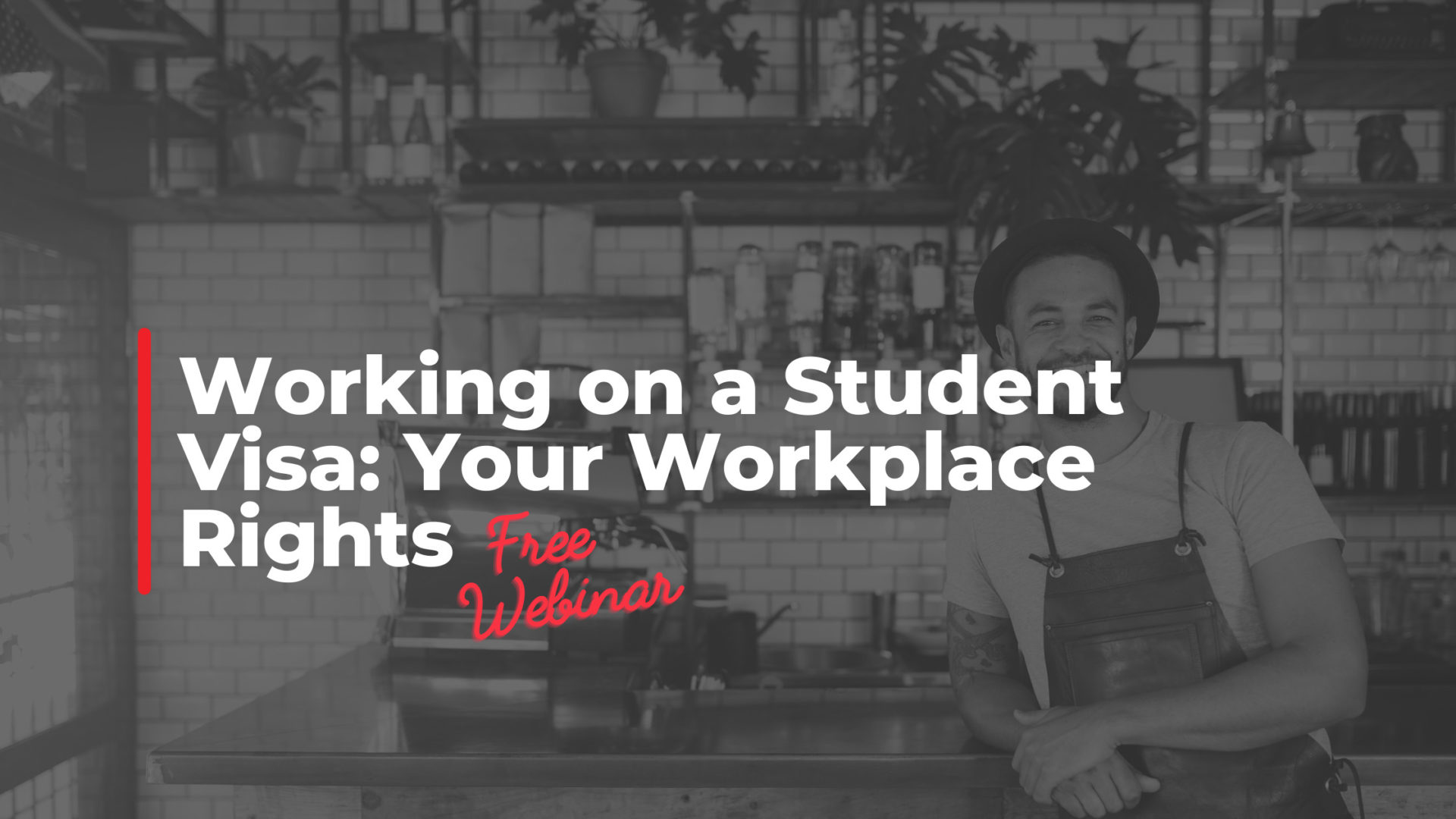 Working on a Student Visa: Your Workplace Rights (Free Webinar)