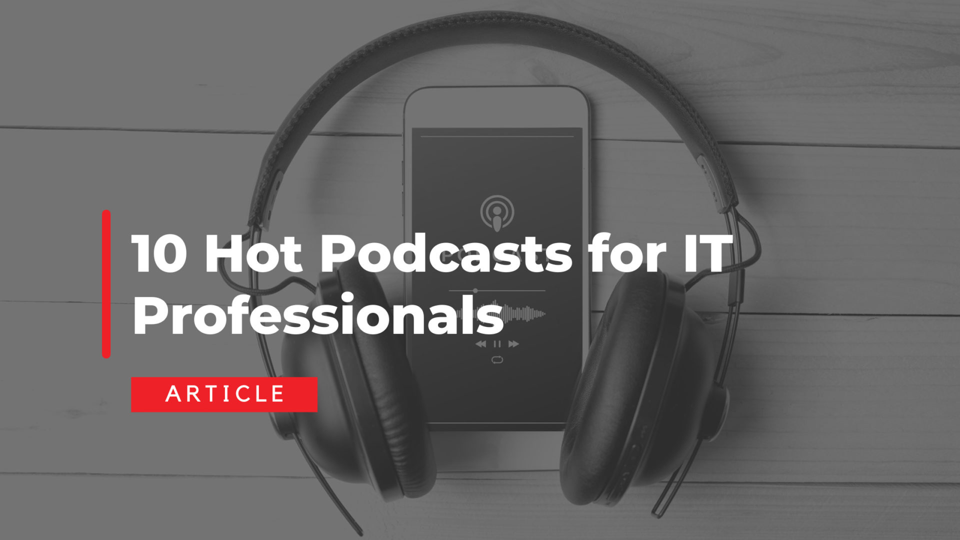 10 Hot Podcasts for IT Professionals