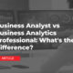 Business Analyst vs Business Analytics Professional What's the Difference