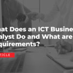 What Does an ICT Business Analyst Do and What are the Requirements?