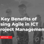 5 Key Benefits of Using Agile in ICT Project Management