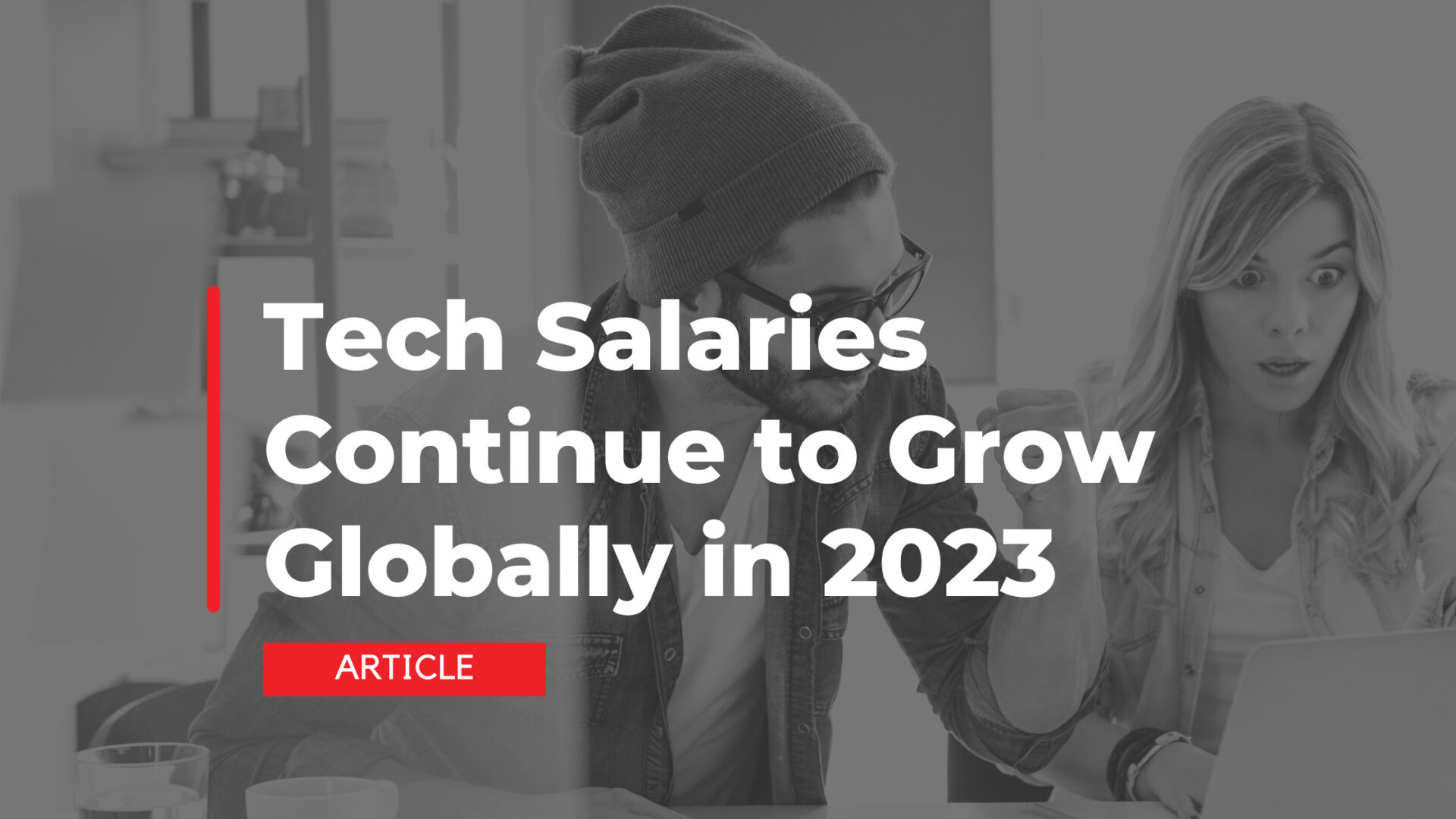 Tech Salaries Remain Strong and Continue to Grow Globally in 2023