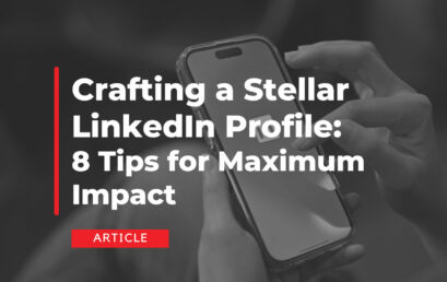 Crafting a Stellar LinkedIn Profile: 8 Tips for Maximum Impact