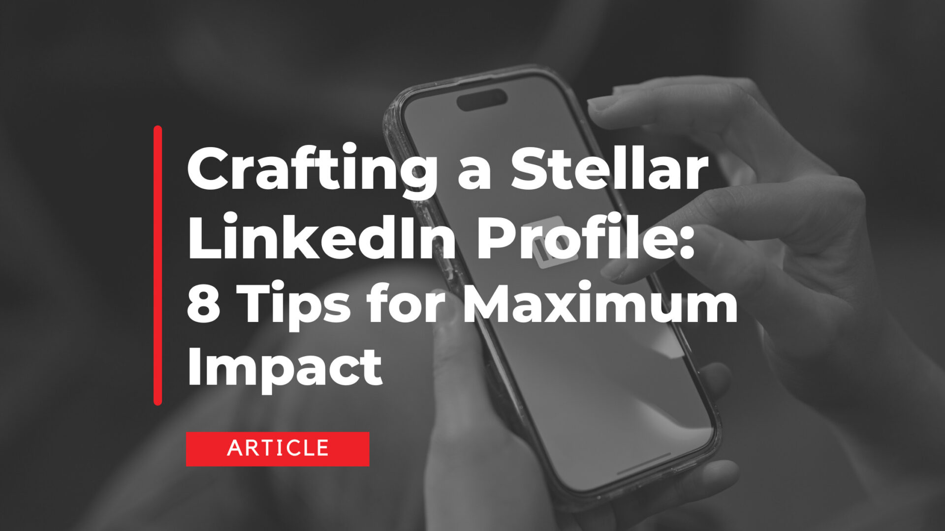 Crafting a Stellar LinkedIn Profile: 8 Tips for Maximum Impact