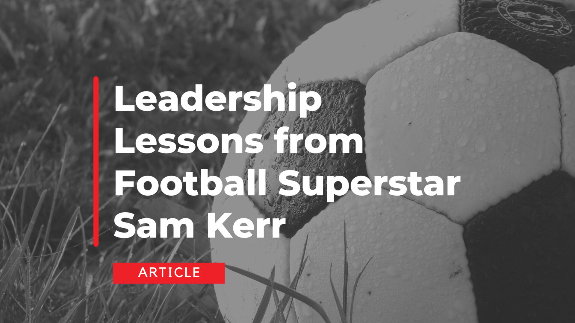 5 Leadership Lessons from Football Superstar Sam Kerr
