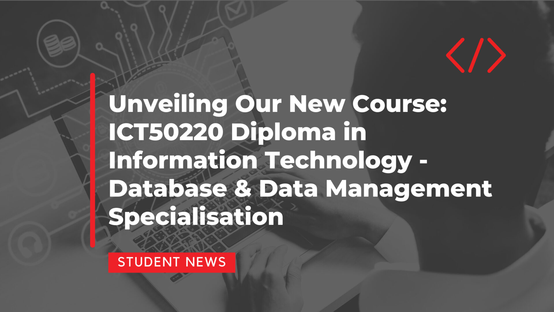 Unveiling Our Brand New ICT50220 – Diploma of Information Technology: Database and Data Management Course