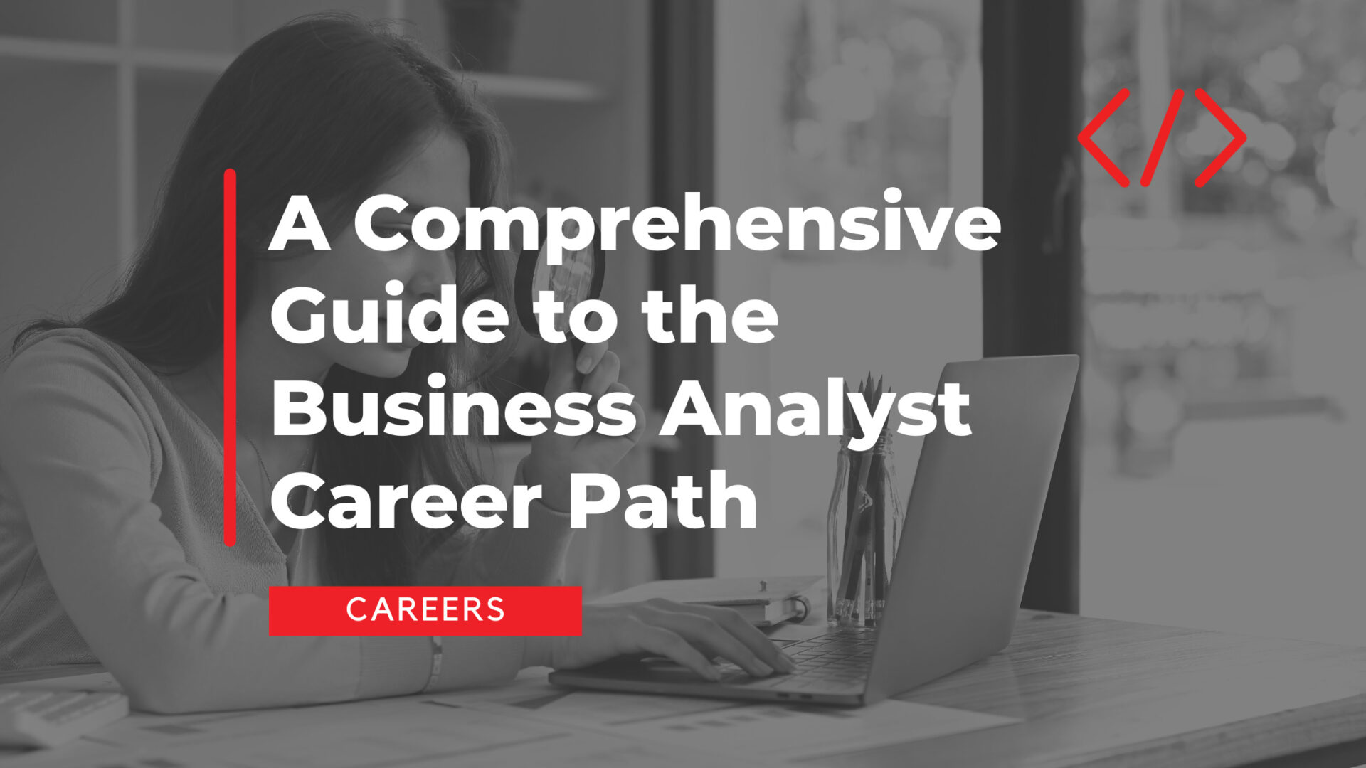 A Comprehensive Guide to the Business Analyst Career Path