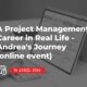 A Project Management Career in Real Life - Andrea's Journey (online event)