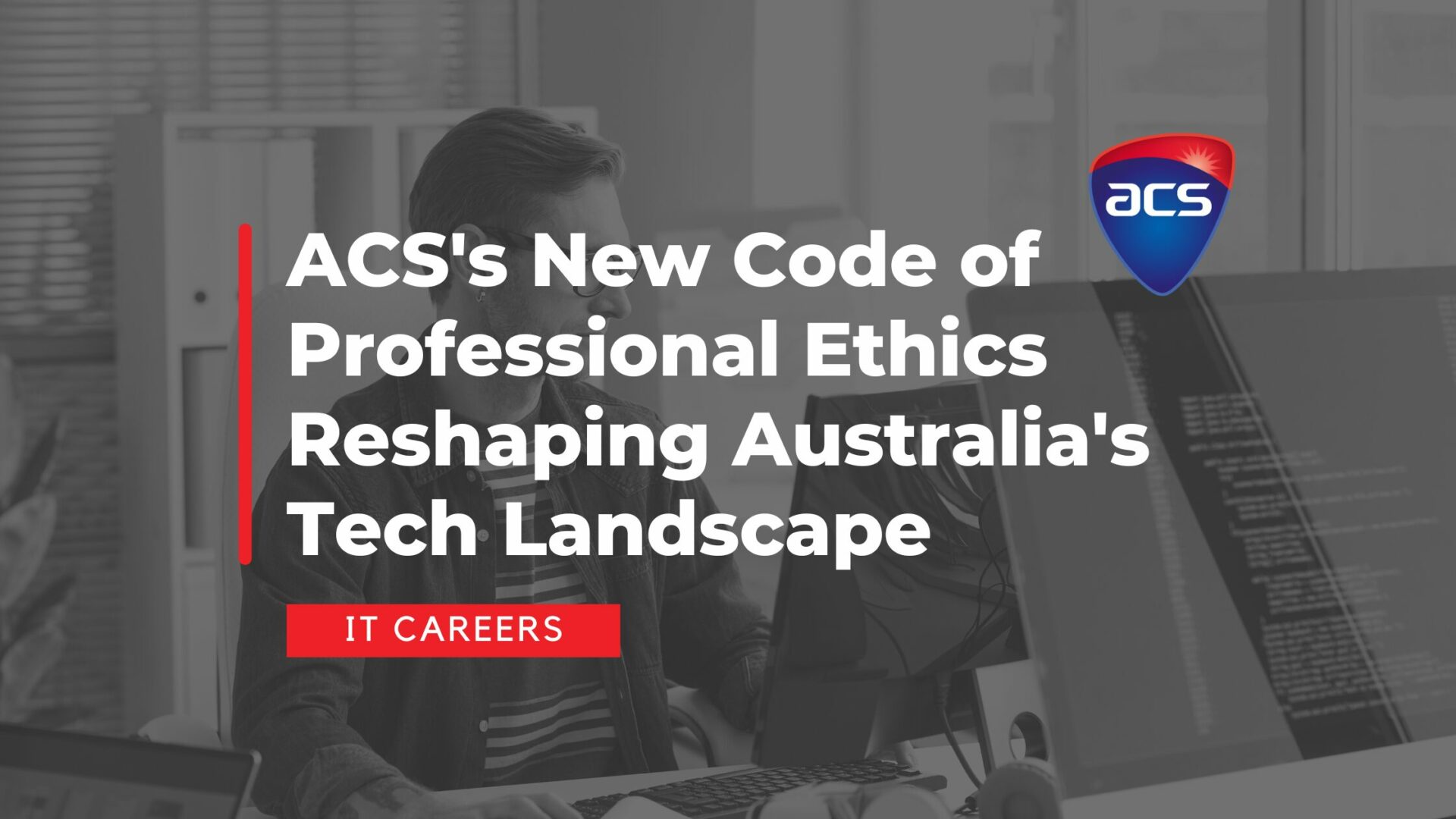 ACS’s New Code of Professional Ethics Reshaping Australia’s Tech Landscape