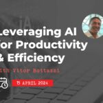 15 April: Leveraging AI for Productivity & Efficiency