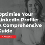 Optimise Your LinkedIn Profile: A Comprehensive Guide