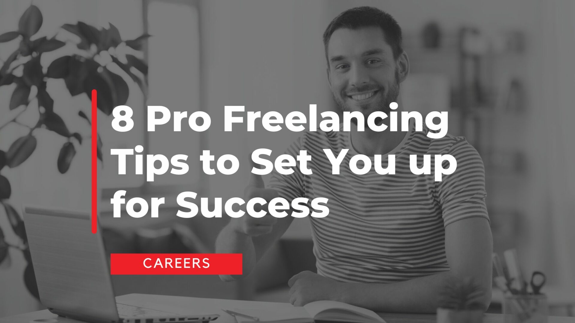 8 Pro Freelancing Tips to Set You up For Success