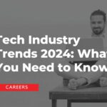 Tech Industry Trends 2024: What You Need to Know