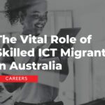 The Vital Role of Skilled ICT Migrants in Australia