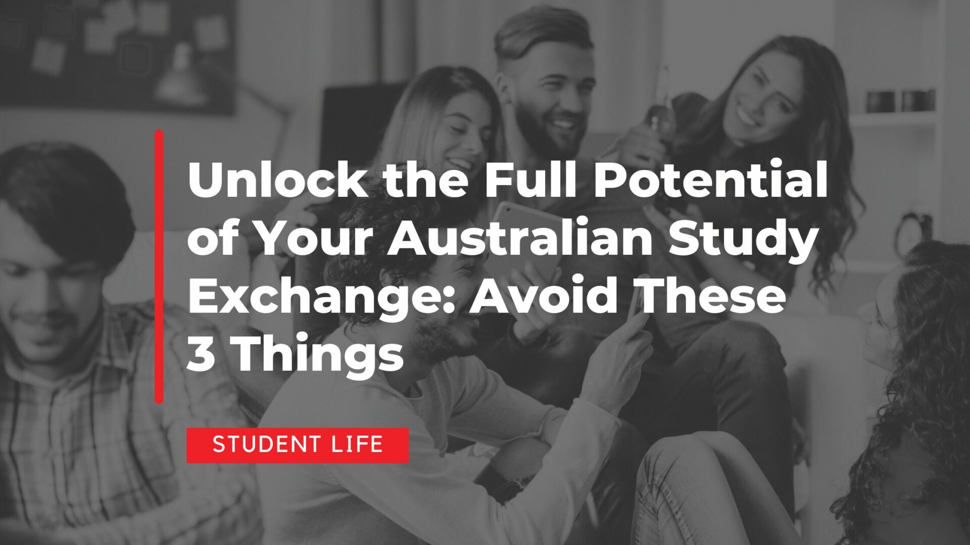 Unlock the Full Potential of Your Australian Study Exchange: Avoid These 3 Things