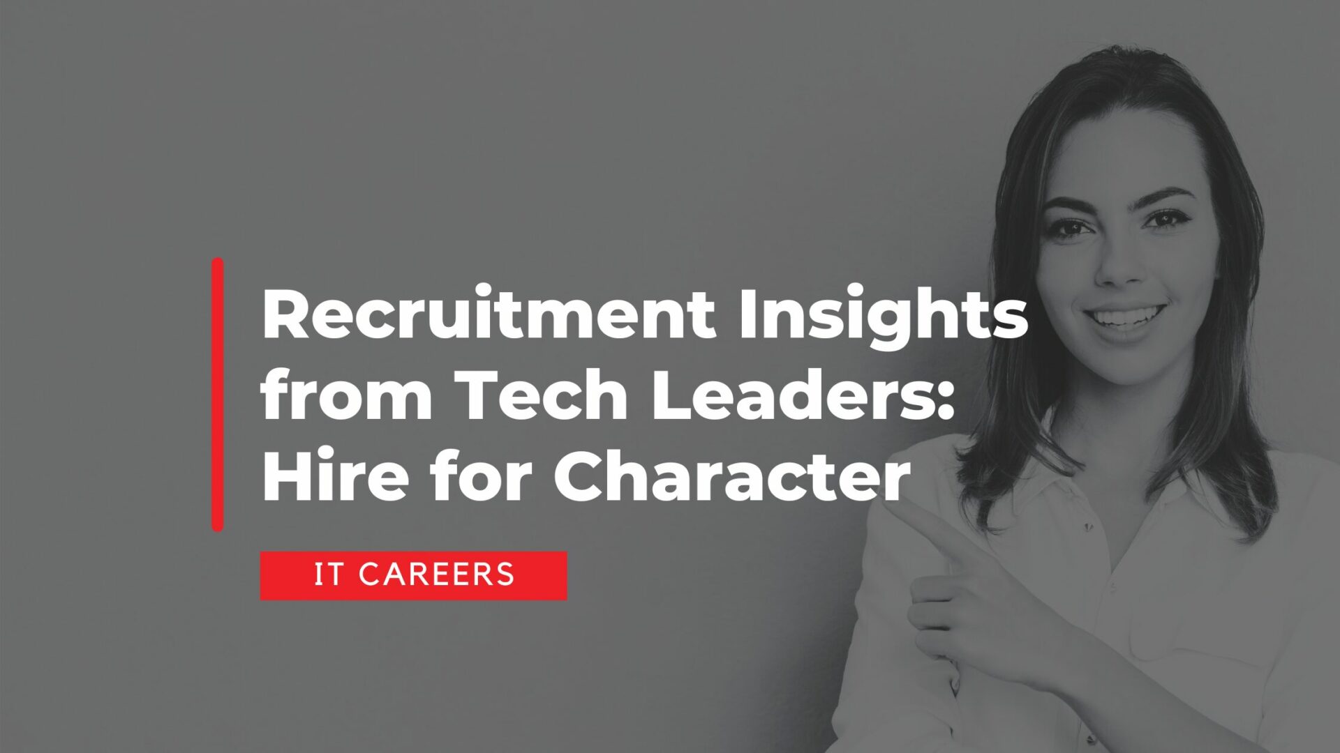 Recruitment Insights from Tech Leaders: Hire for Character Recruitment Insights from Tech Leaders: Hire for Character