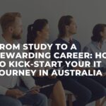 From Study to a Rewarding Career: How to Kick-start Your IT Journey in Australia